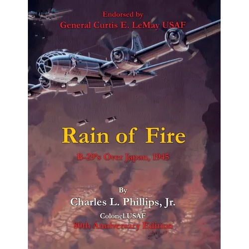 Rain of Fire: B-29's Over Japan, 1945 80th Anniversary Edition