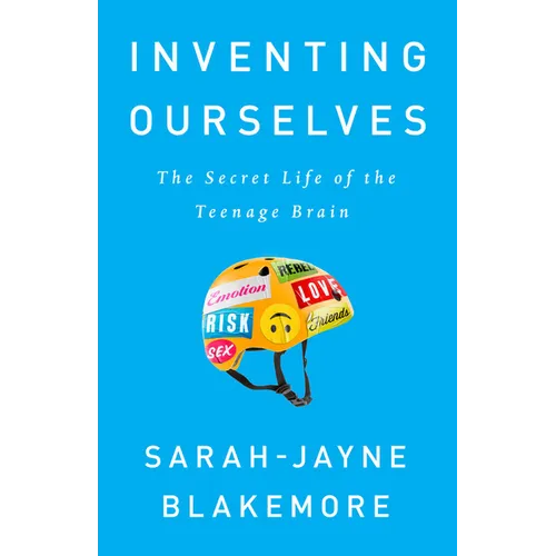 Inventing Ourselves: The Secret Life of the Teenage Brain