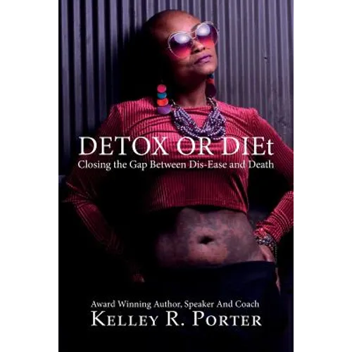 Detox or DIEt: Closing the Gap Between Dis-Ease and Death