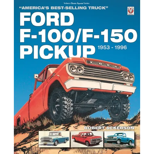 Ford F-100/F-150 Pickup 1953 to 1996: America's Best-Selling Truck