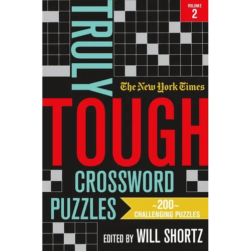 The New York Times Truly Tough Crossword Puzzles, Volume 2: 200 Challenging Puzzles