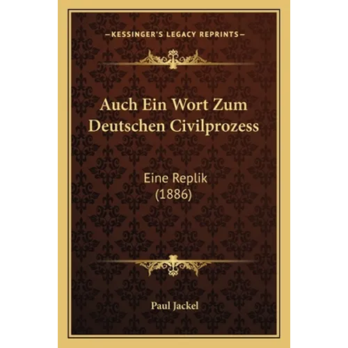 Auch Ein Wort Zum Deutschen Civilprozess: Eine Replik (1886)