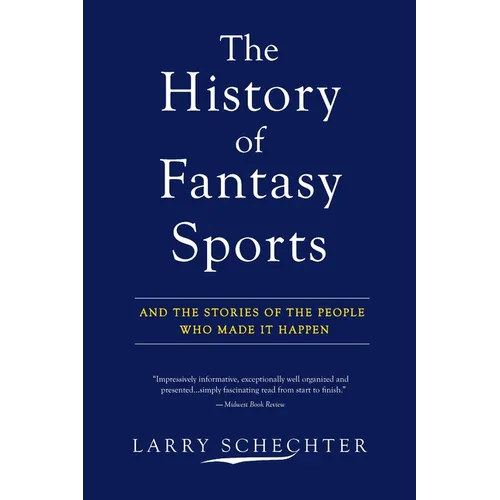 The History of Fantasy Sports: And the Stories of the People Who Made It Happen