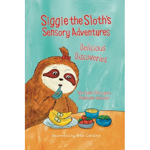 Siggie the Sloth's Sensory Adventures: Delicious Discoveries