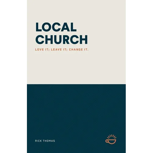 Local Church: Love It; Leave It; Change It.