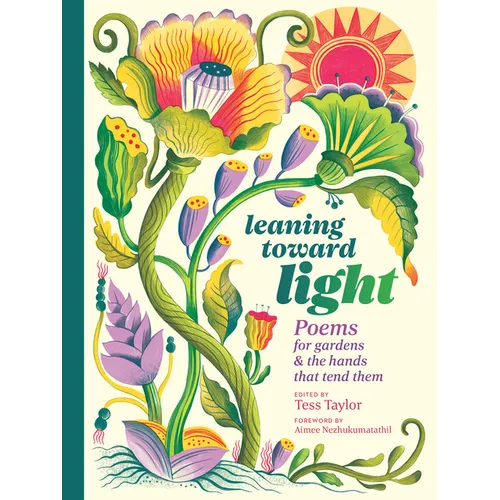 Leaning Toward Light: Poems for Gardens & the Hands That Tend Them