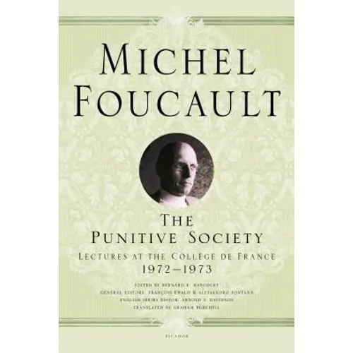 The Punitive Society: Lectures at the Collège de France, 1972-1973