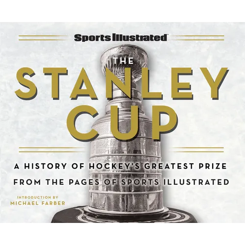 Sports Illustrated the Stanley Cup: A History of Hockey's Greatest Prize from the Pages of Sports Illustrated