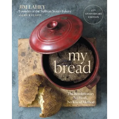 My Bread: The Revolutionary No-Work, No-Knead Method