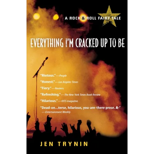 Everything I'm Cracked Up to Be: A Rock & Roll Fairy Tale
