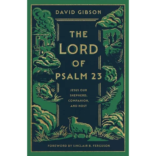 The Lord of Psalm 23: Jesus Our Shepherd, Companion, and Host