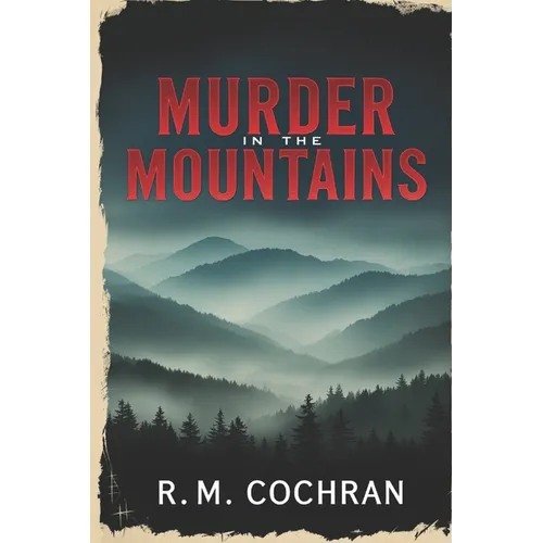 Murder in the Mountains: True Stories of Crime and Violence in Appalachia