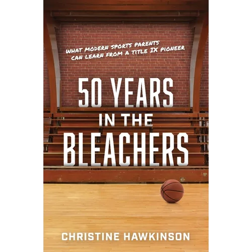 50 Years in the Bleachers: What modern sports parents can learn from a Title IX pioneer - Paperback