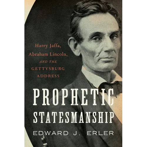 Prophetic Statesmanship: Harry Jaffa, Abraham Lincoln, and the Gettysburg Address