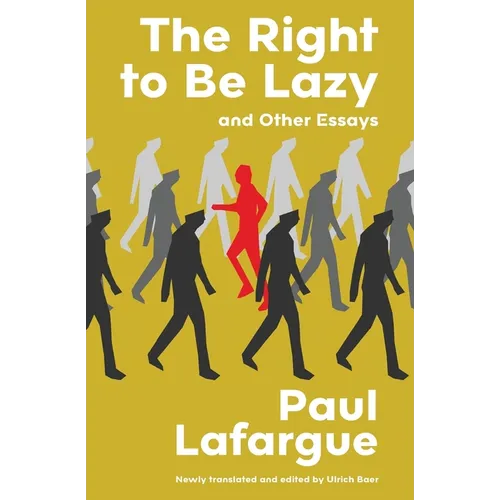 The Right to Be Lazy and Other Essays (Warbler Classics Annotated Edition)