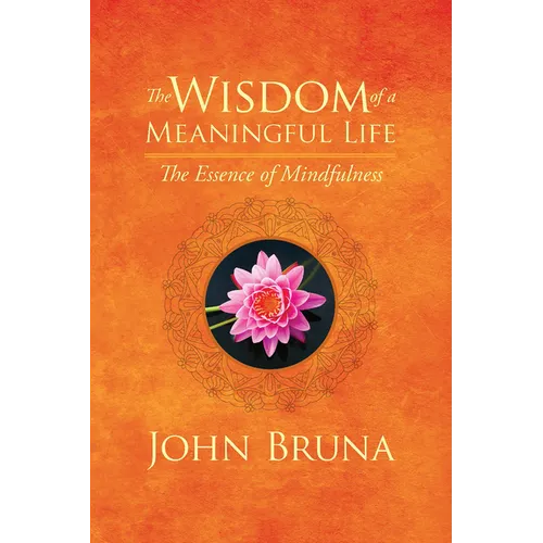 The Wisdom of a Meaningful Life: The Essence of Mindfulness