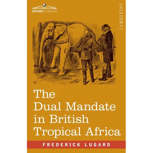 The Dual Mandate in British Tropical Africa