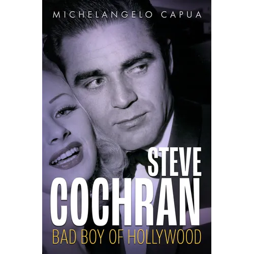 Steve Cochran: Bad Boy of Hollywood