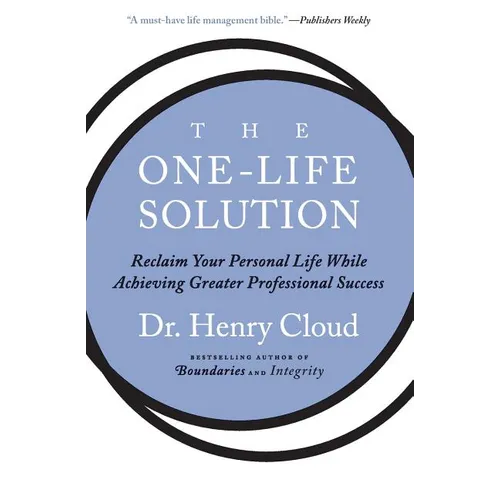 The One-Life Solution: Reclaim Your Personal Life While Achieving Greater Professional Success