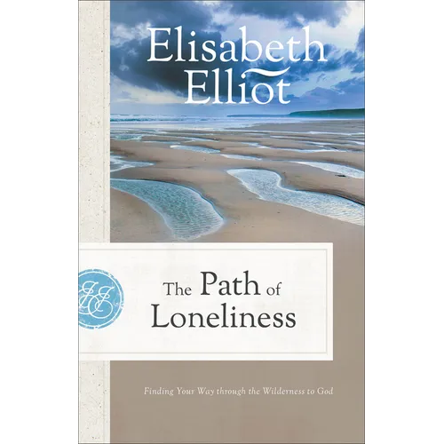 The Path of Loneliness: Finding Your Way Through the Wilderness to God