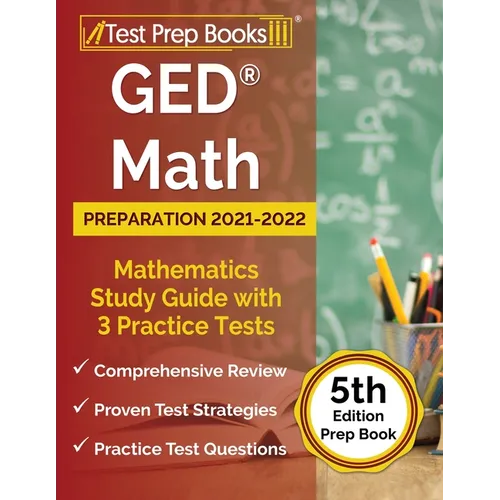 GED Math Preparation 2021-2022: Mathematics Study Guide with 3 Practice Tests [5th Edition Prep Book]