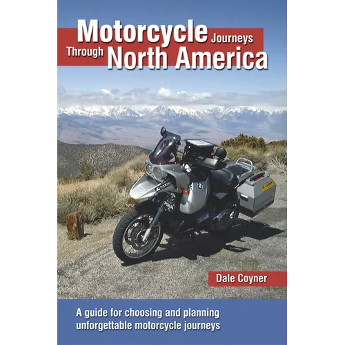 Motorcycle Journeys Through North America: A Guide for Choosing and Planning Unforgettable Motorcycle Journeys