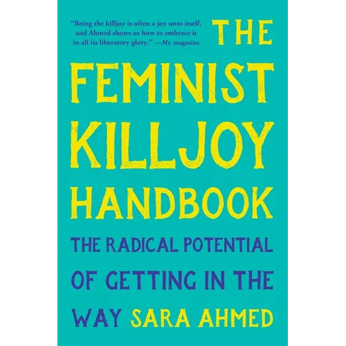 The Feminist Killjoy Handbook: The Radical Potential of Getting in the Way
