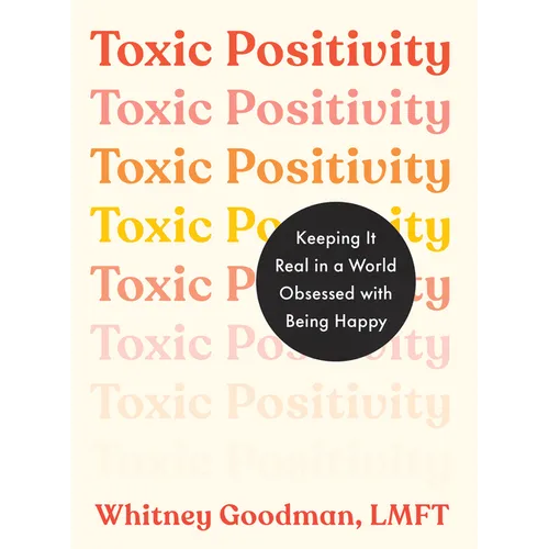 Toxic Positivity: Keeping It Real in a World Obsessed with Being Happy
