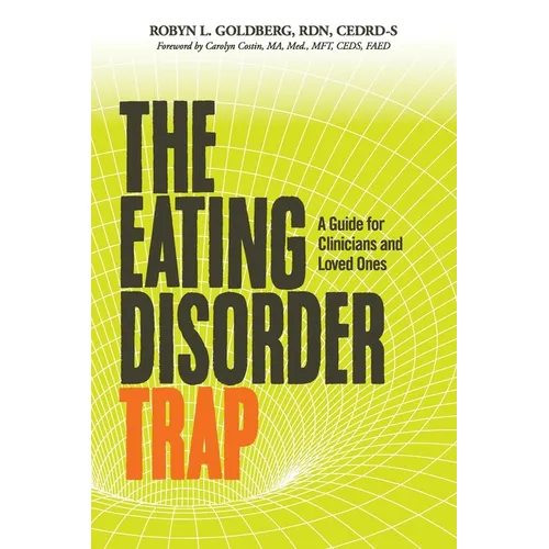 The Eating Disorder Trap: A Guide for Clinicians and Loved Ones