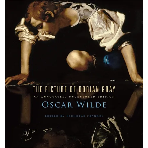 The Picture of Dorian Gray: An Annotated, Uncensored Edition
