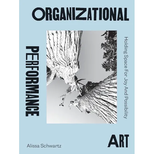 Organizational Performance Art: Holding Space for Joy and Possibility