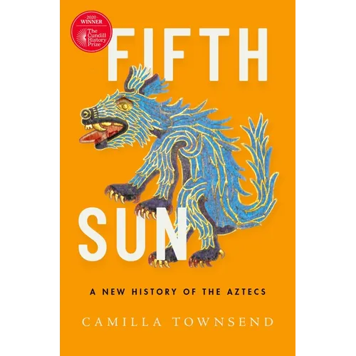 Fifth Sun: A New History of the Aztecs