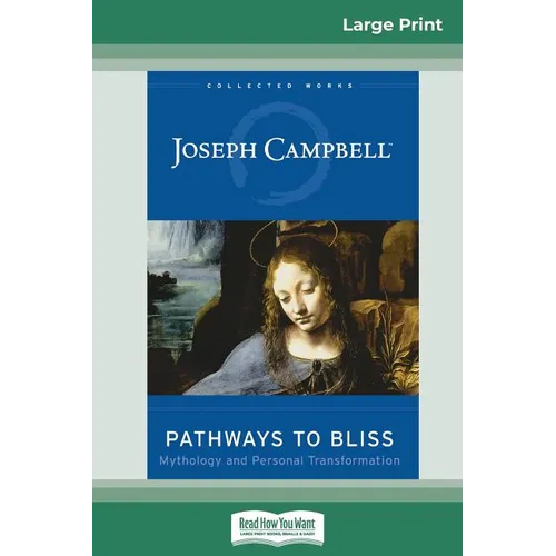 Pathways to Bliss: Mythology and Personal Transformation (16pt Large Print Edition)