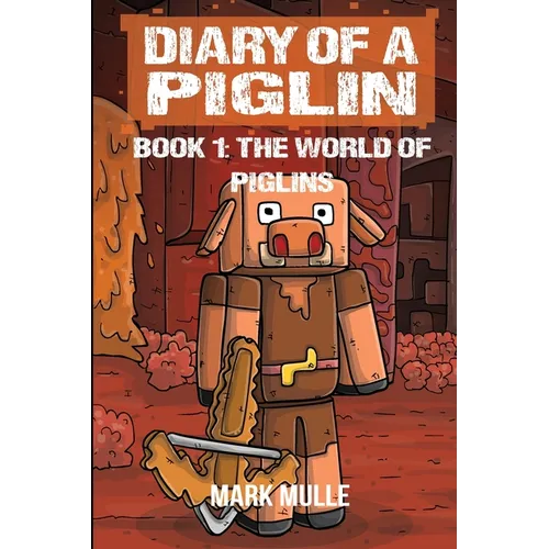 Diary of a Piglin Book 1: The World of Piglins