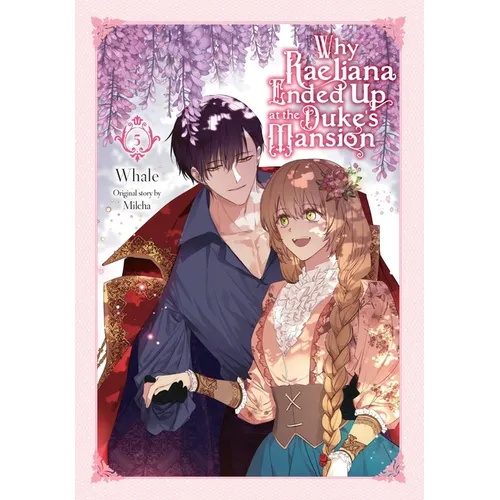 Why Raeliana Ended Up at the Duke's Mansion, Vol. 5: Volume 5