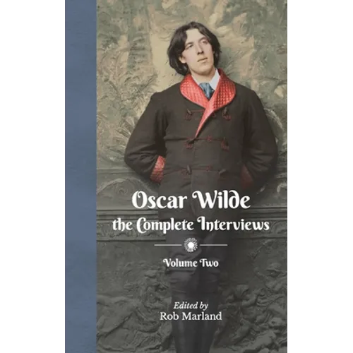 Oscar Wilde - The Complete Interviews - Volume Two