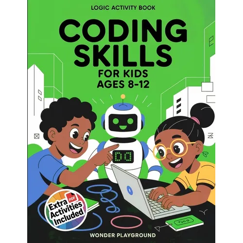 Coding Skills for Kids Ages 8-12: The 30-Day Game Creator Logic Activity Book: Build Games, Stories, and Confidence with Fun Projects