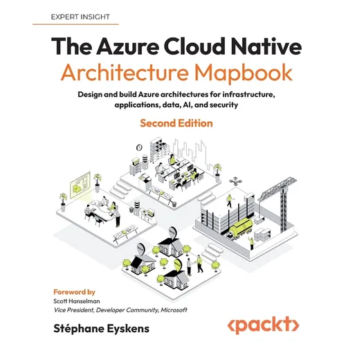 The Azure Cloud Native Architecture Mapbook - Second Edition: Design and build Azure architectures for infrastructure, applications, data, AI, and sec