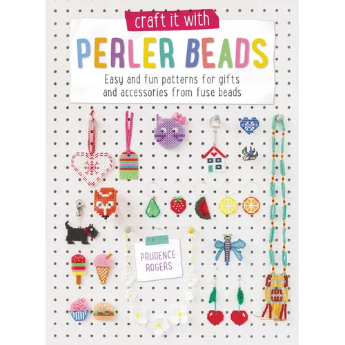 Craft It with Hama Beads: Easy and Fun Patterns for Gifts and Accessories from Fuse Beads