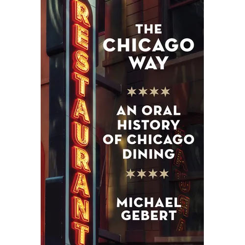 The Chicago Way: An Oral History of Chicago Dining
