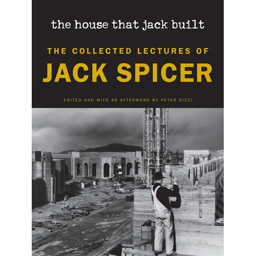 The House That Jack Built (New Edition): The Collected Lectures of Jack Spicer