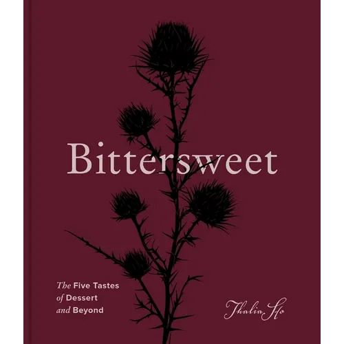 Bittersweet: The Five Tastes of Dessert and Beyond (a Baking Book)