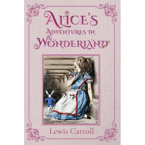 Alice's Adventures in Wonderland: The 1865 Classic Edition with Original Illustrations