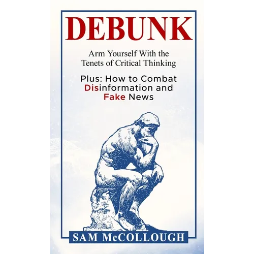 Debunk: Arm Yourself With the Tenets of Critical Thinking