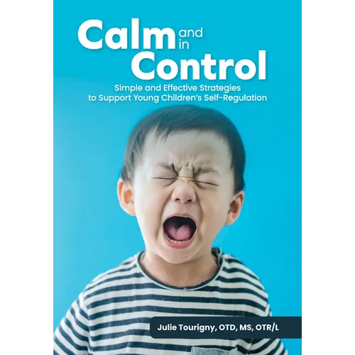 Calm and in Control: Simple and Effective Strategies to Support Young Children's Self-Regulation
