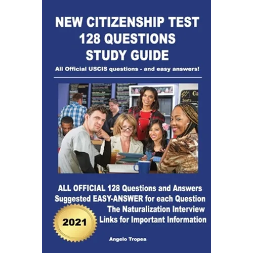 New Citizenship Test 128 Questions Study Guide: All Official USCIS questions - and easy answers!