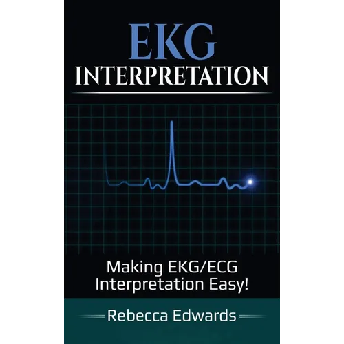 EKG Interpretation: Making EKG/ECG Interpretation Easy!