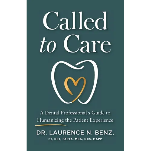 Called to Care: A Dental Professional's Guide to Humanizing the Patient Experience