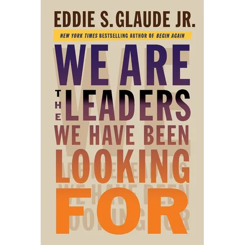 We Are the Leaders We Have Been Looking for