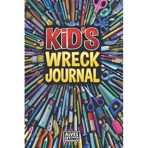 Kid's Wreck Journal: Interactive, fun, and educational activities for boys and girls to pass the time